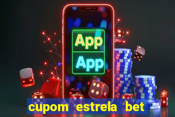 cupom estrela bet primeiro deposito